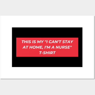 This is my "I can't stay at home, I'm a nurse" T-Shirt Posters and Art